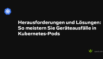 Herausforderungen und Lösungen: So meistern Sie Geräteausfälle in Kubernetes-Pods