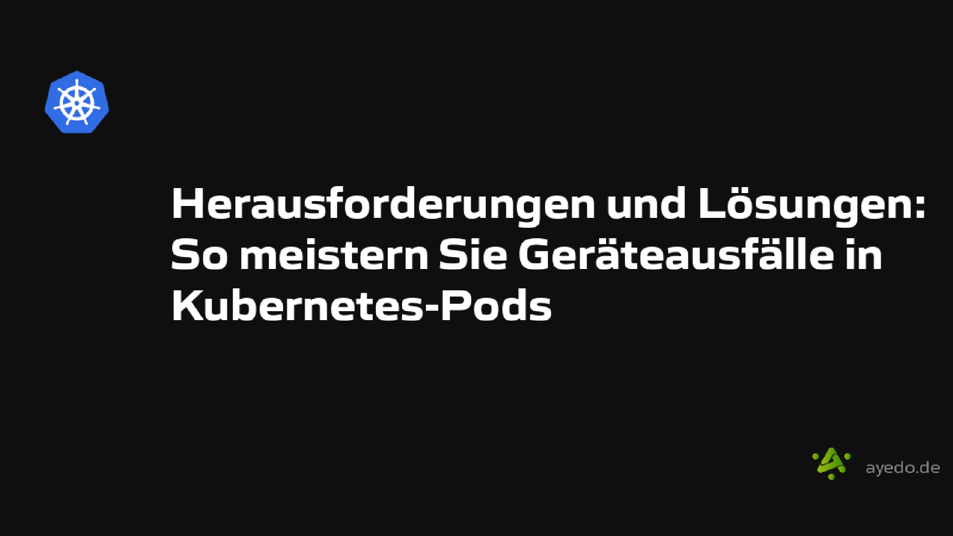 Herausforderungen und Lösungen: So meistern Sie Geräteausfälle in Kubernetes-Pods