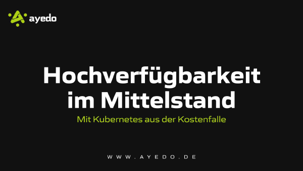 Hochverfügbarkeit im Mittelstand: Mit Kubernetes aus der Kostenfalle