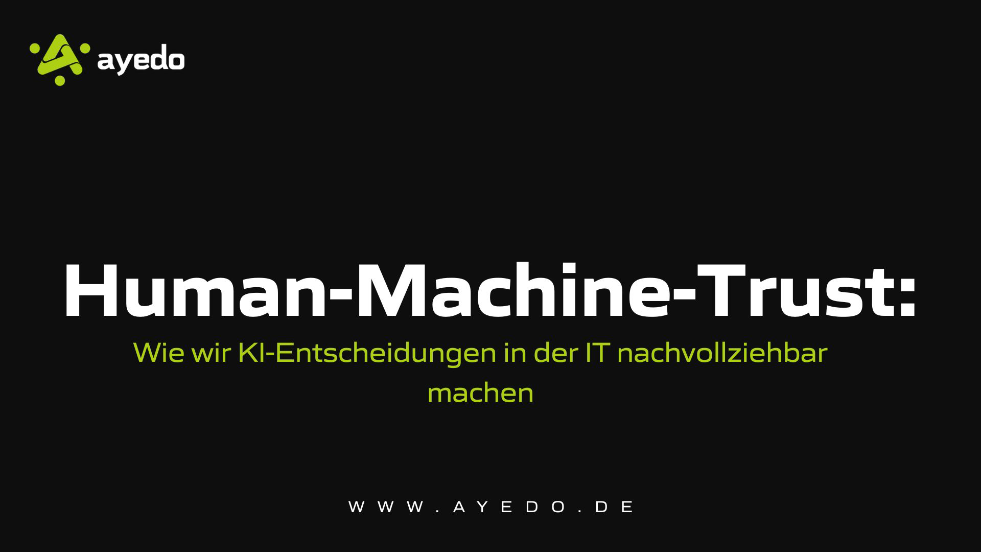 Human-Machine-Trust: Wie wir KI-Entscheidungen in der IT nachvollziehbar machen