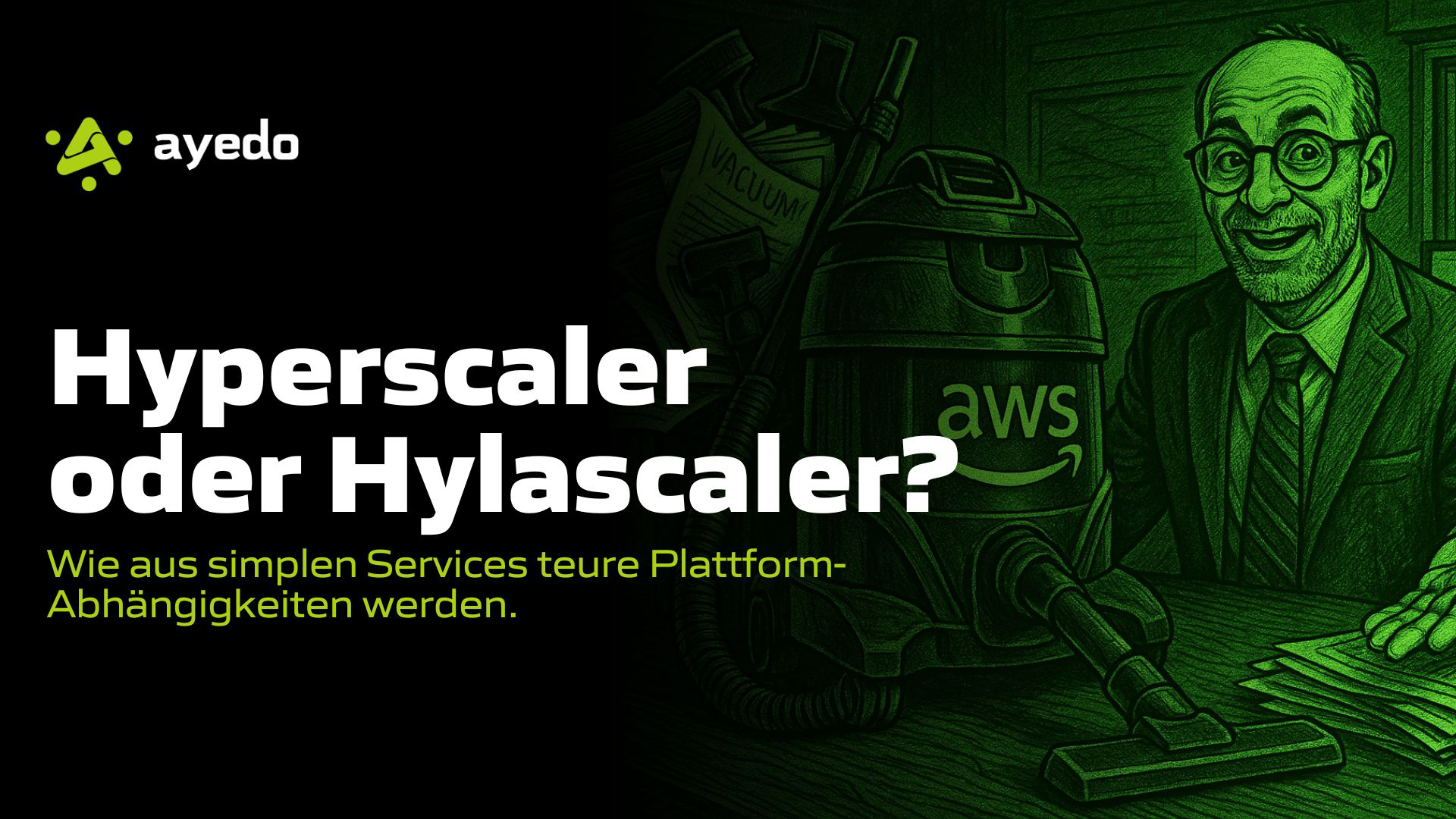 Hyperscaler oder Hylascaler? Wie aus simplen Services teure Plattform-Abhängigkeiten werden.