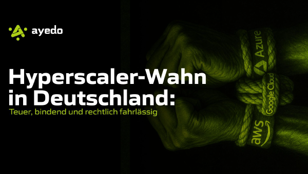Hyperscaler-Wahn in Deutschland: teuer, bindend und rechtlich fahrlässig