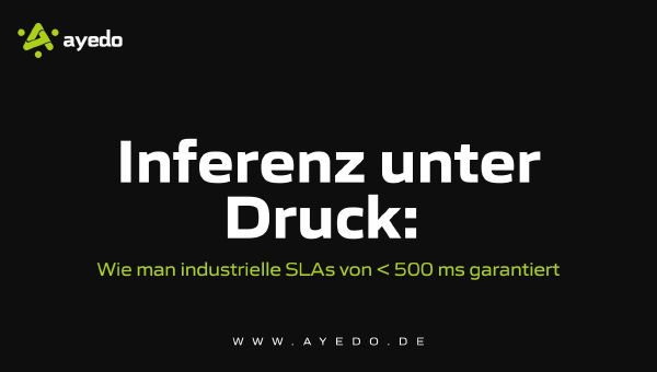 Inferenz unter Druck: Wie man industrielle SLAs von < 500 ms garantiert