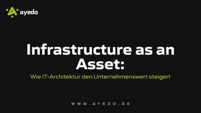 Infrastructure as an Asset: Wie IT-Architektur den Unternehmenswert steigert