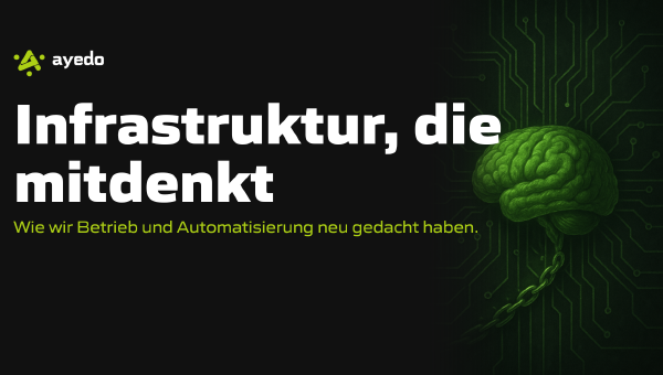 Infrastruktur, die mitdenkt: Wie wir Betrieb und Automatisierung neu gedacht haben