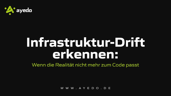Infrastruktur-Drift erkennen: Wenn die Realität nicht mehr zum Code passt