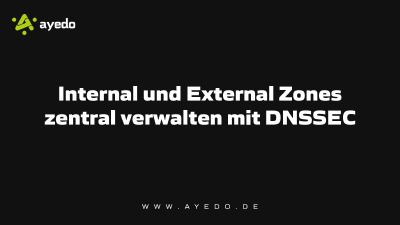 Internal und External Zones zentral verwalten mit DNSSEC