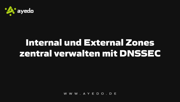 Centrally Manage Internal and External Zones with DNSSEC