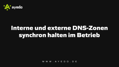 Interne und externe DNS-Zonen synchron halten im Betrieb