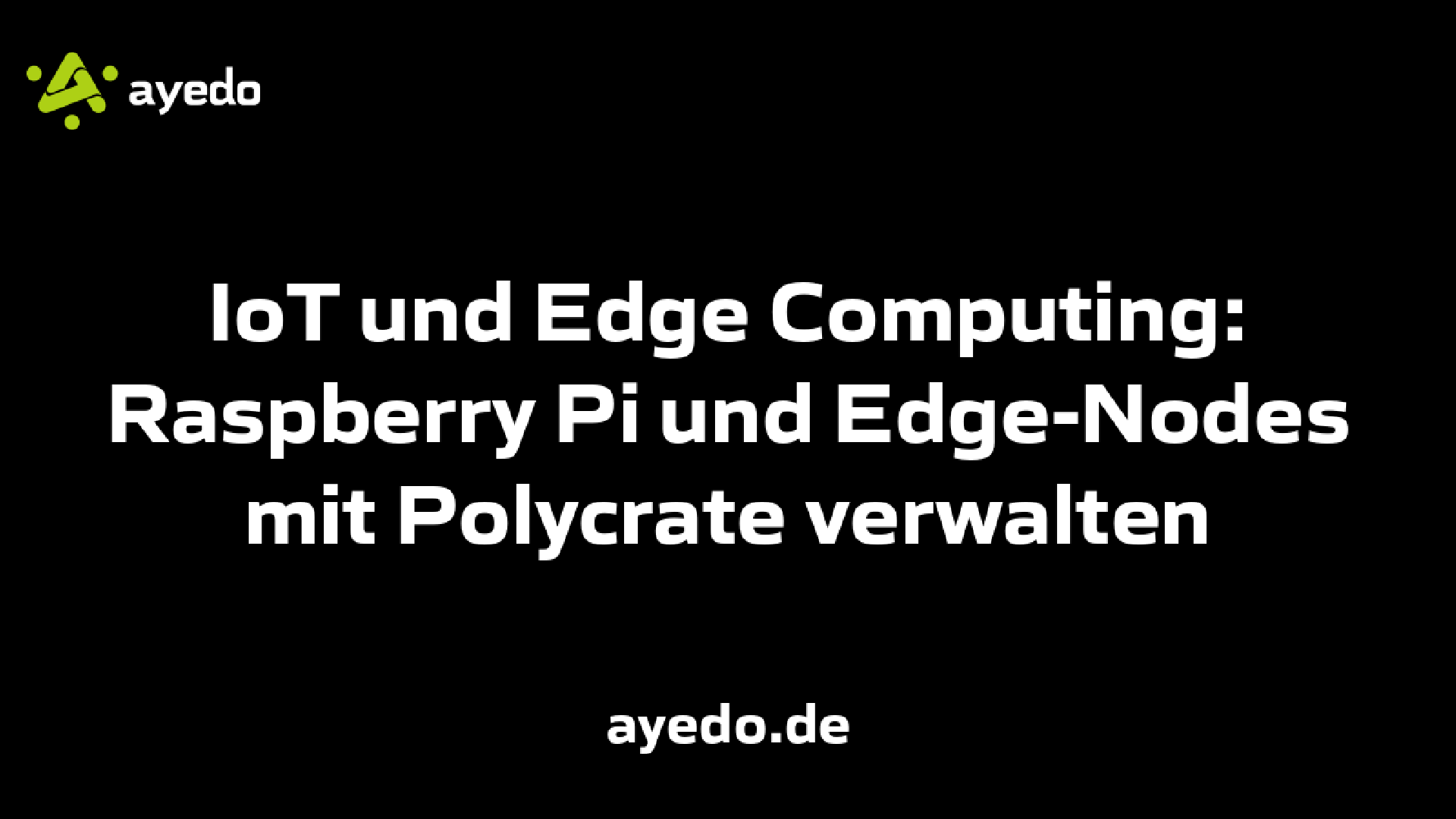 IoT und Edge Computing: Raspberry Pi und Edge-Nodes mit Polycrate verwalten