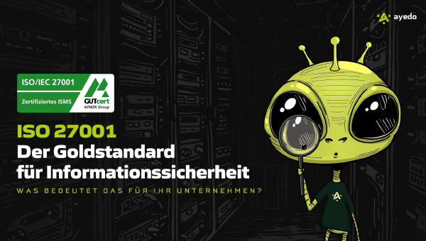 ISO 27001: Der Goldstandard für Informationssicherheit – Was bedeutet das für Ihr Unternehmen?