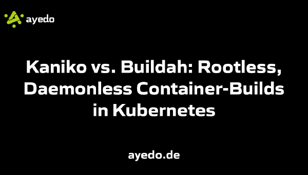 Kaniko vs. Buildah: Rootless, Daemonless Container-Builds in Kubernetes