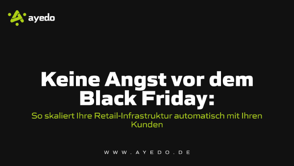 Keine Angst vor dem Black Friday: So skaliert Ihre Retail-Infrastruktur automatisch mit Ihren Kunden