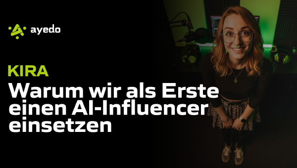Kira: Warum wir als Erste einen AI-Influencer einsetzen – und was das für ayedo bedeutet
