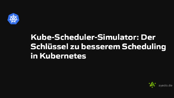 Kube-Scheduler-Simulator: Der Schlüssel zu besserem Scheduling in Kubernetes