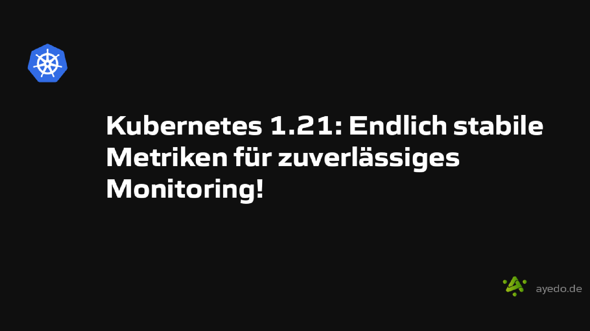 Kubernetes 1.21: Endlich stabile Metriken für zuverlässiges Monitoring!