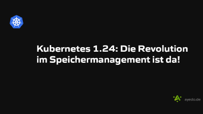 Kubernetes 1.24: Die Revolution im Speichermanagement ist da!