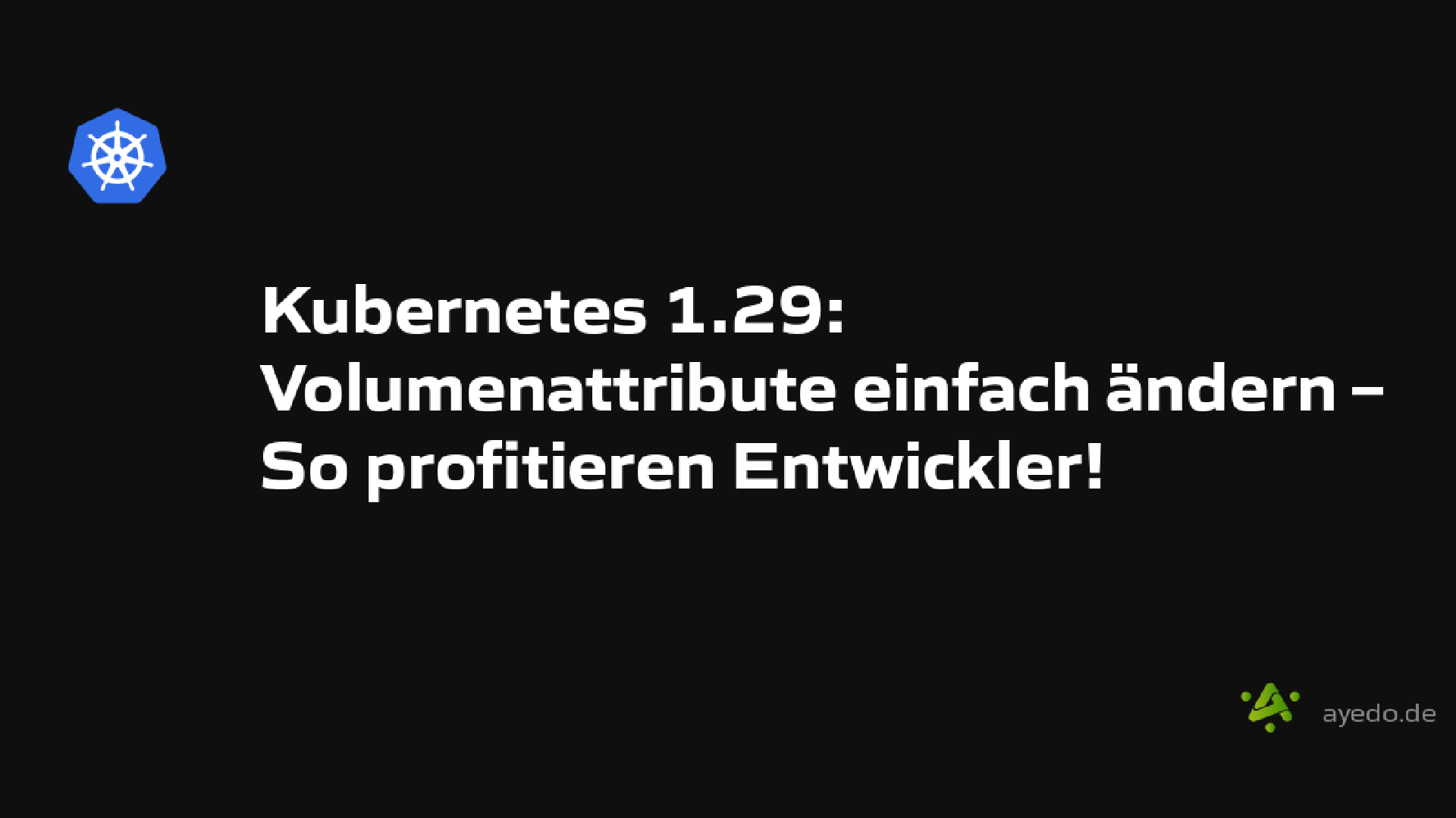 Kubernetes 1.29: Volumenattribute einfach ändern – So profitieren Entwickler!