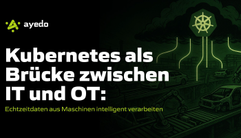 Kubernetes als Brücke zwischen IT und OT: Echtzeitdaten aus Maschinen intelligent verarbeiten