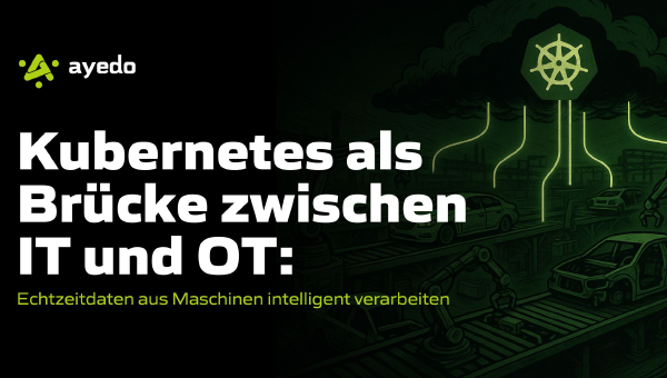 Kubernetes als Brücke zwischen IT und OT: Echtzeitdaten aus Maschinen intelligent verarbeiten