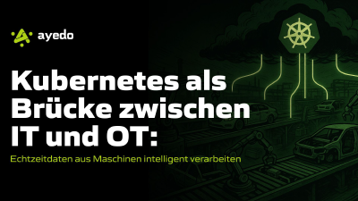 Kubernetes als Brücke zwischen IT und OT: Echtzeitdaten aus Maschinen intelligent verarbeiten