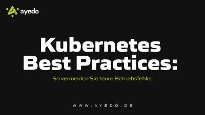 Kubernetes Best Practices: So vermeiden Sie teure Betriebsfehler