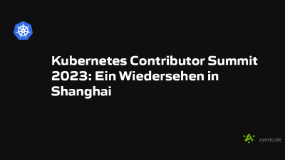 Kubernetes Contributor Summit 2023: Ein Wiedersehen in Shanghai