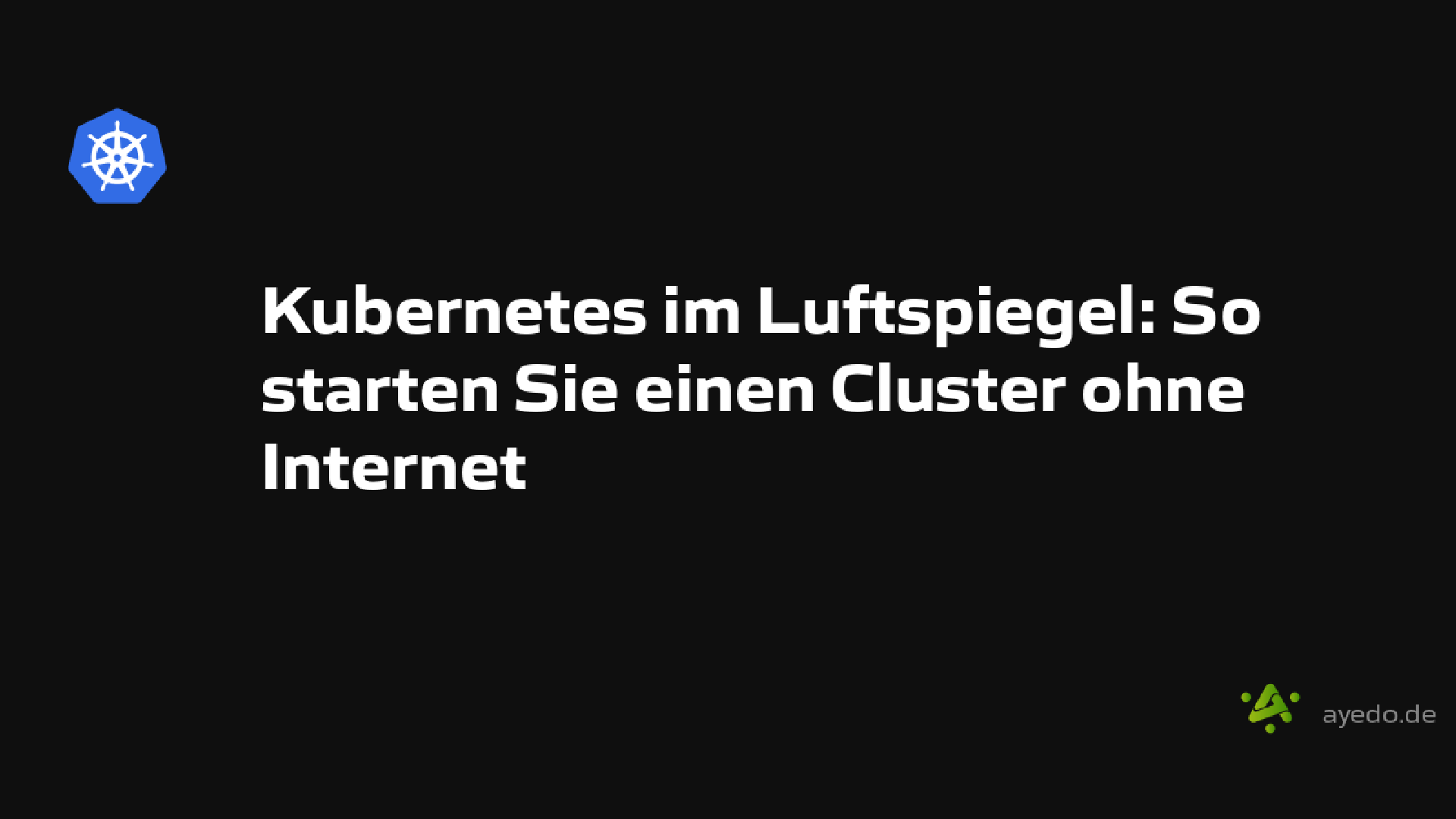 Kubernetes im Luftspiegel: So starten Sie einen Cluster ohne Internet
