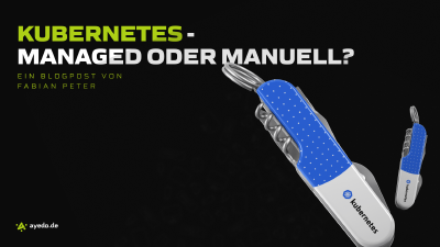 Kubernetes - Managed oder Manuell?