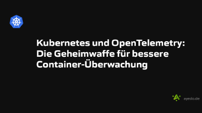 Kubernetes und OpenTelemetry: Die Geheimwaffe für bessere Container-Überwachung