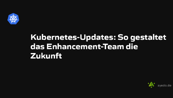 Kubernetes-Updates: So gestaltet das Enhancement-Team die Zukunft
