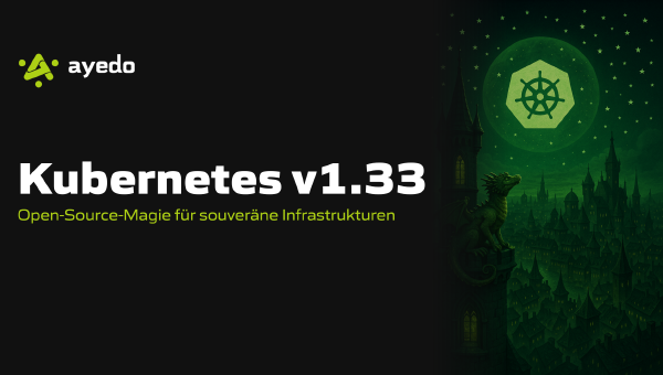 Kubernetes v1.33: Open-Source-Magie für souveräne Infrastrukturen