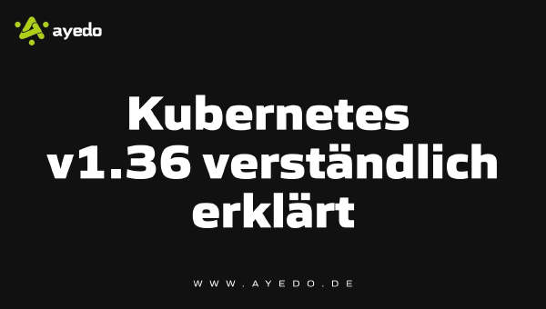 Kubernetes v1.36 verständlich erklärt