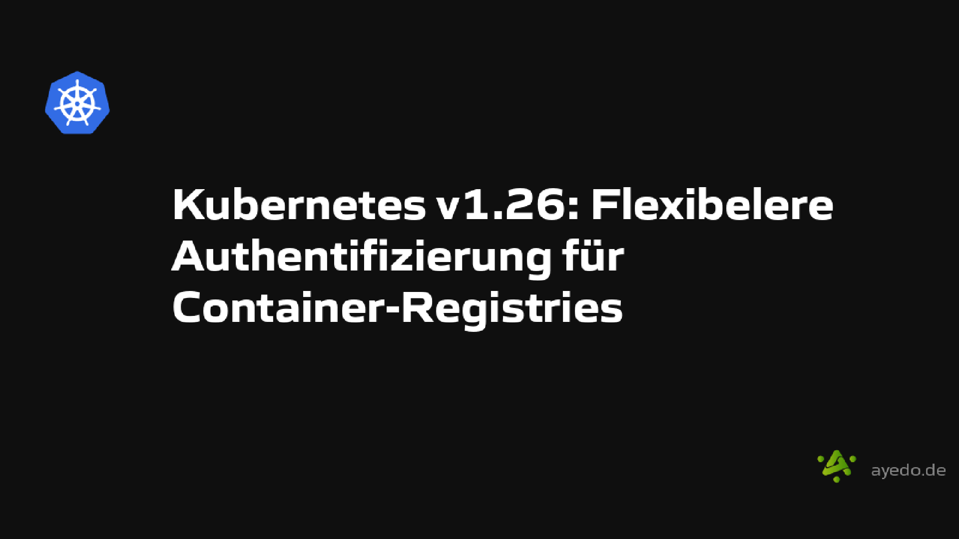 Kubernetes v1.26: Flexibelere Authentifizierung für Container-Registries