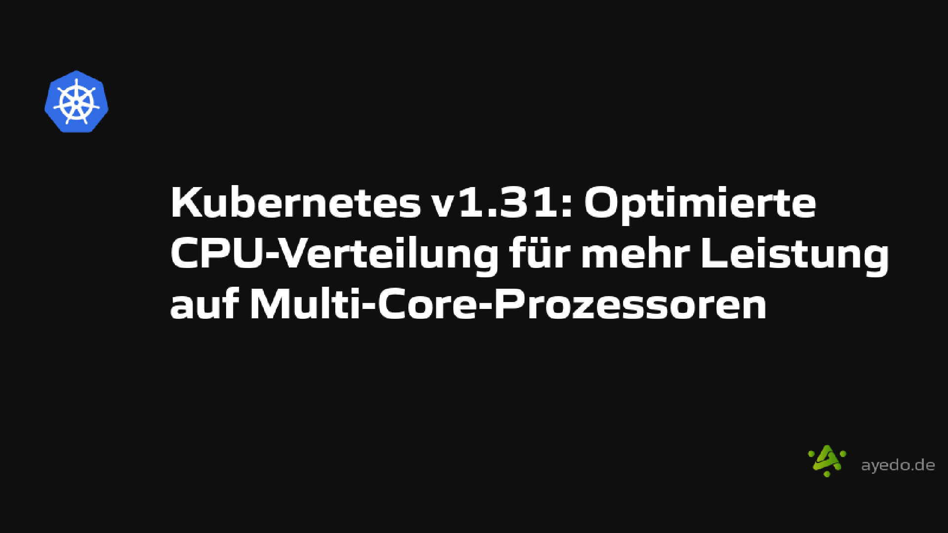 Kubernetes v1.31: Optimierte CPU-Verteilung für mehr Leistung auf Multi-Core-Prozessoren