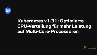 Kubernetes v1.31: Optimierte CPU-Verteilung für mehr Leistung auf Multi-Core-Prozessoren
