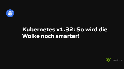 Kubernetes v1.32: So wird die Wolke noch smarter!