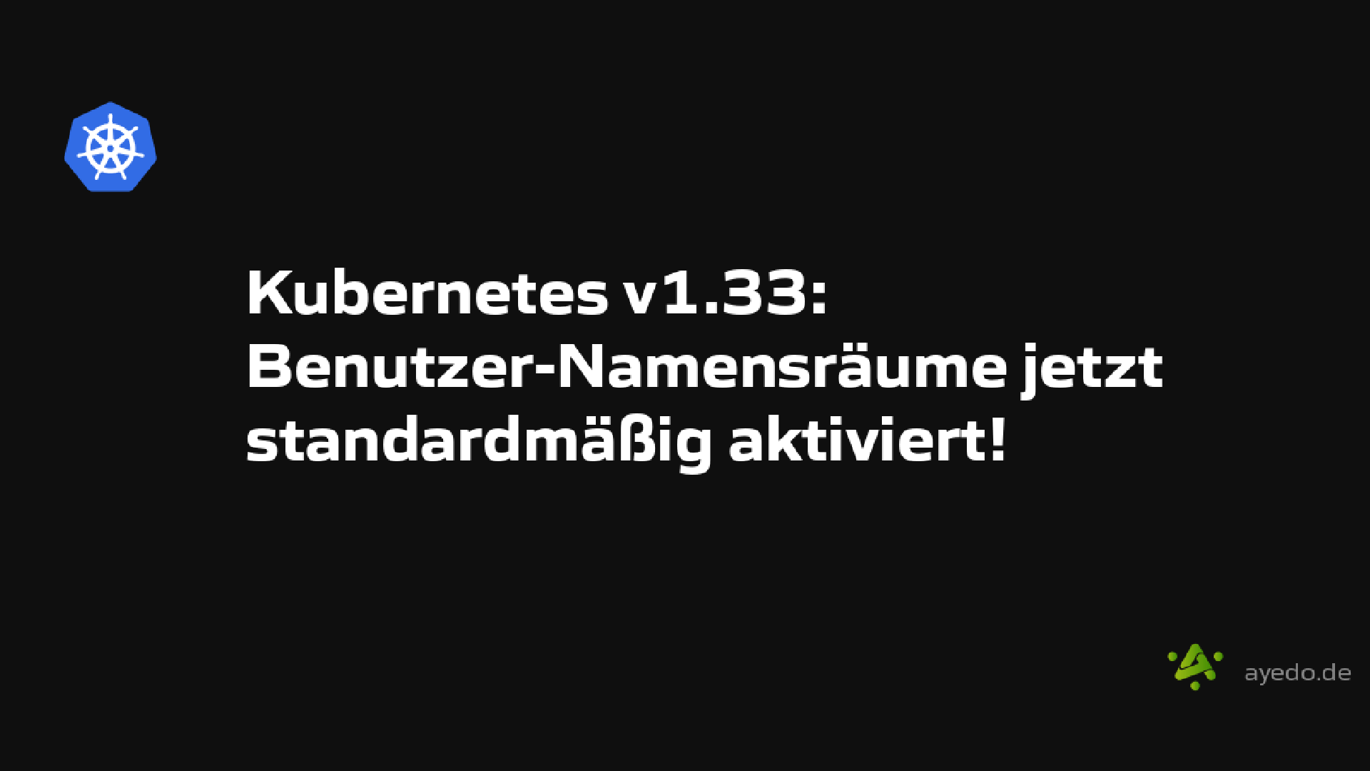 Kubernetes v1.33: Benutzer-Namensräume jetzt standardmäßig aktiviert!