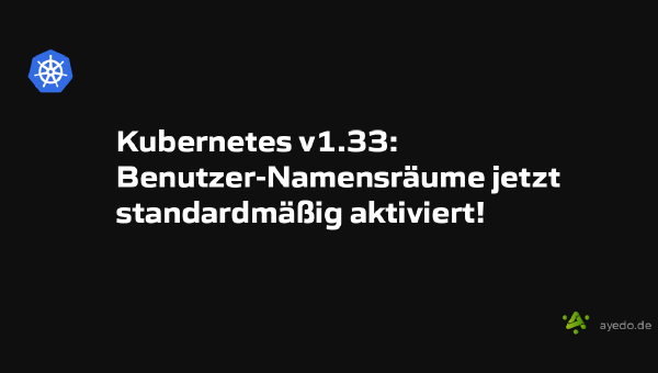 Kubernetes v1.33: Benutzer-Namensräume jetzt standardmäßig aktiviert!