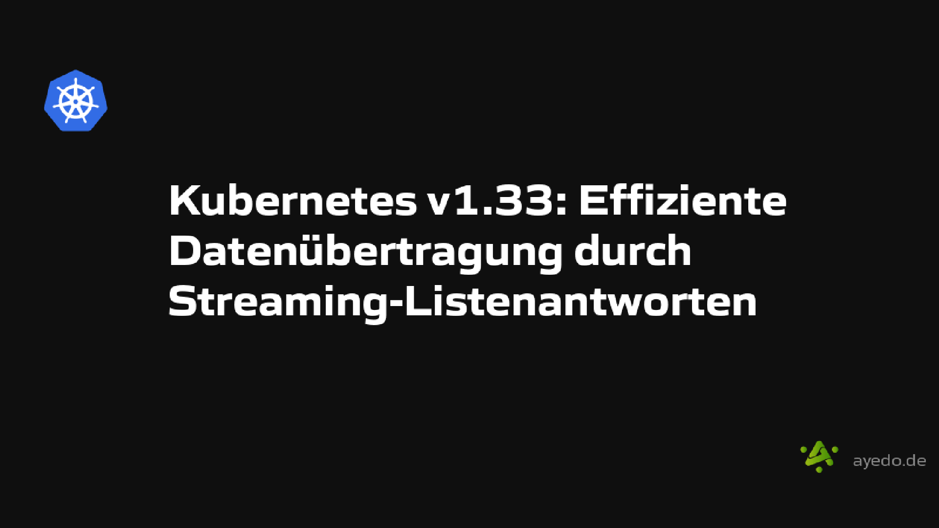 Kubernetes v1.33: Effiziente Datenübertragung durch Streaming-Listenantworten