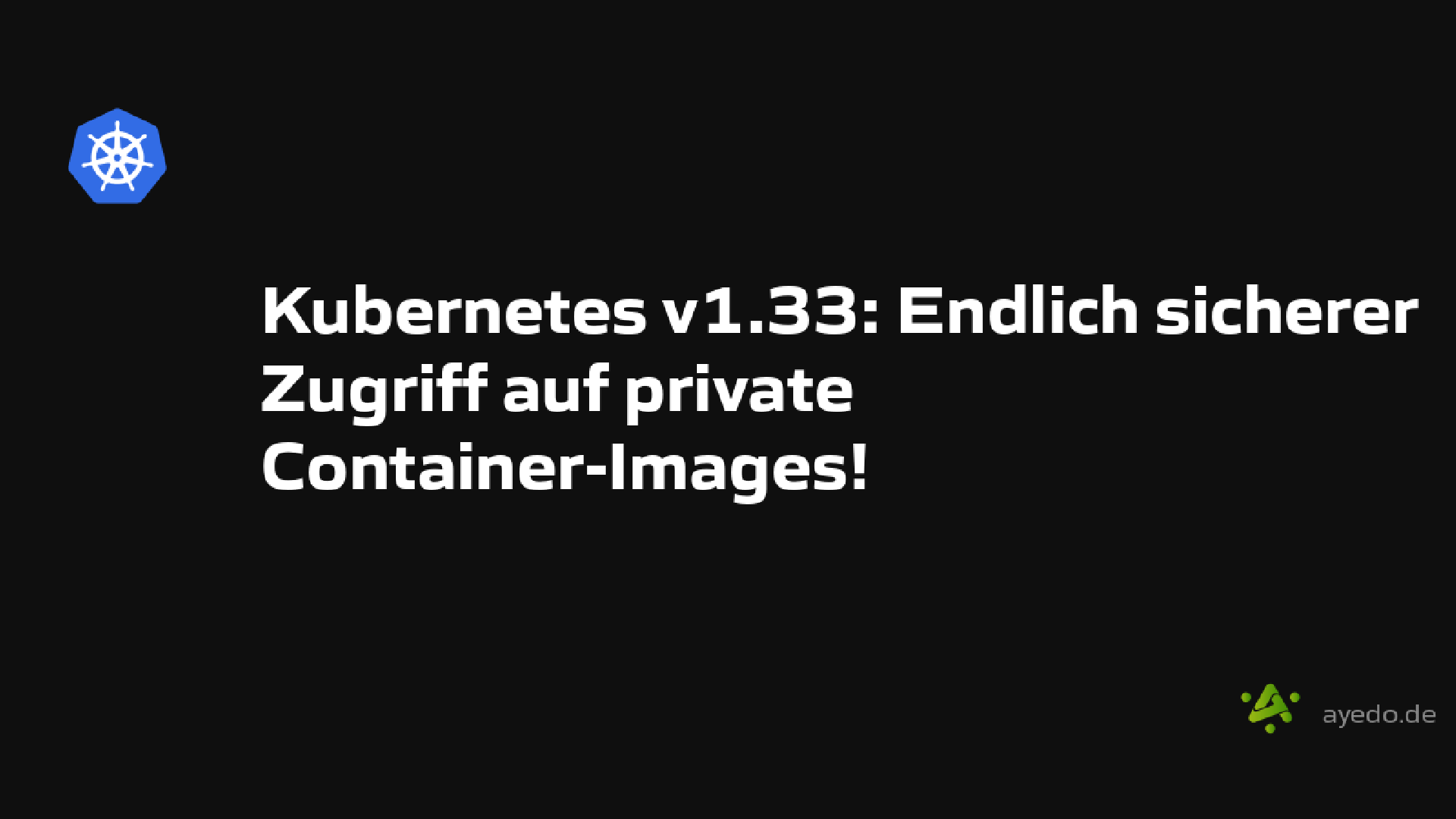 Kubernetes v1.33: Endlich sicherer Zugriff auf private Container-Images!