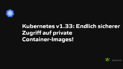 Kubernetes v1.33: Endlich sicherer Zugriff auf private Container-Images!