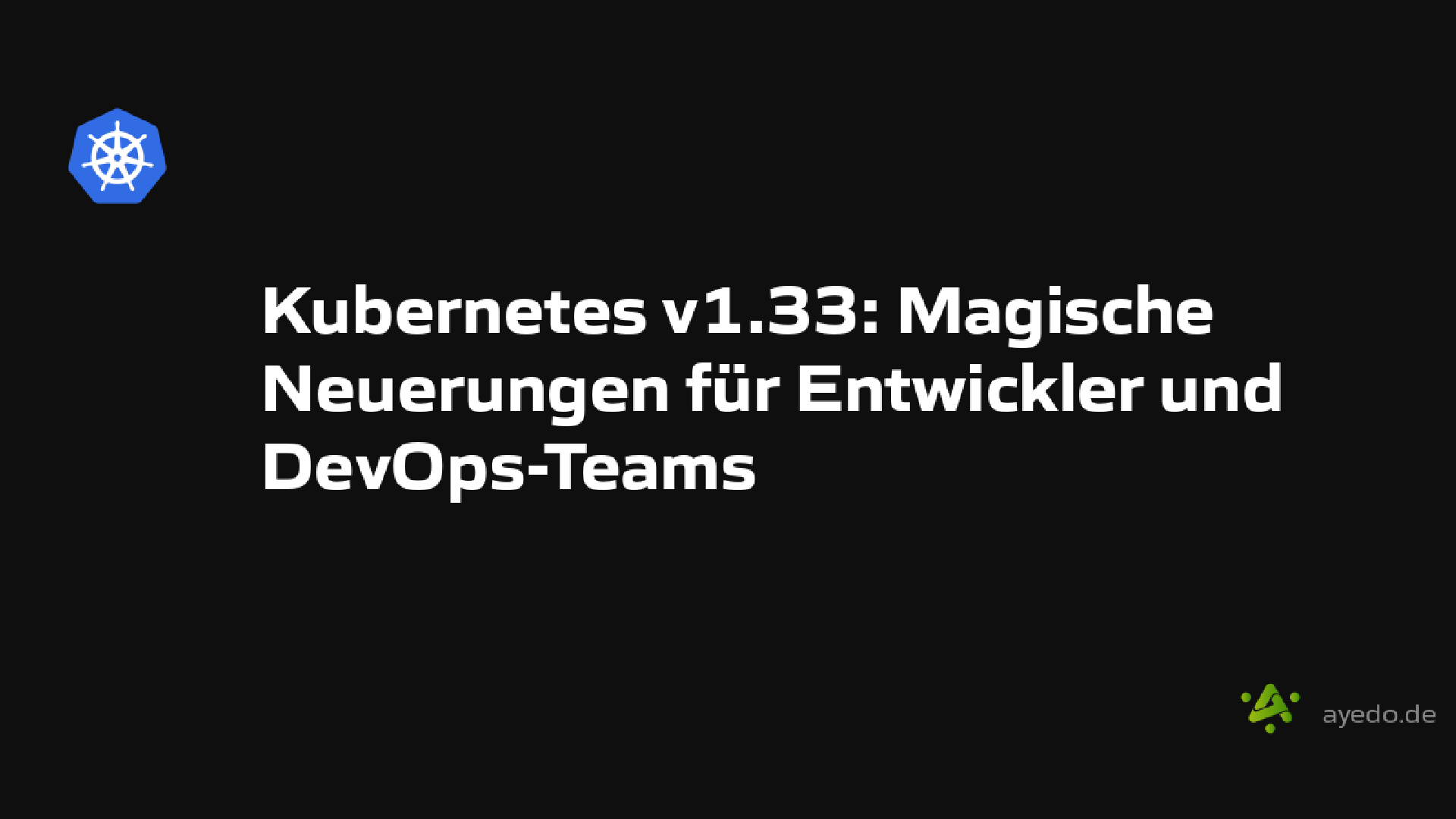Kubernetes v1.33: Magische Neuerungen für Entwickler und DevOps-Teams