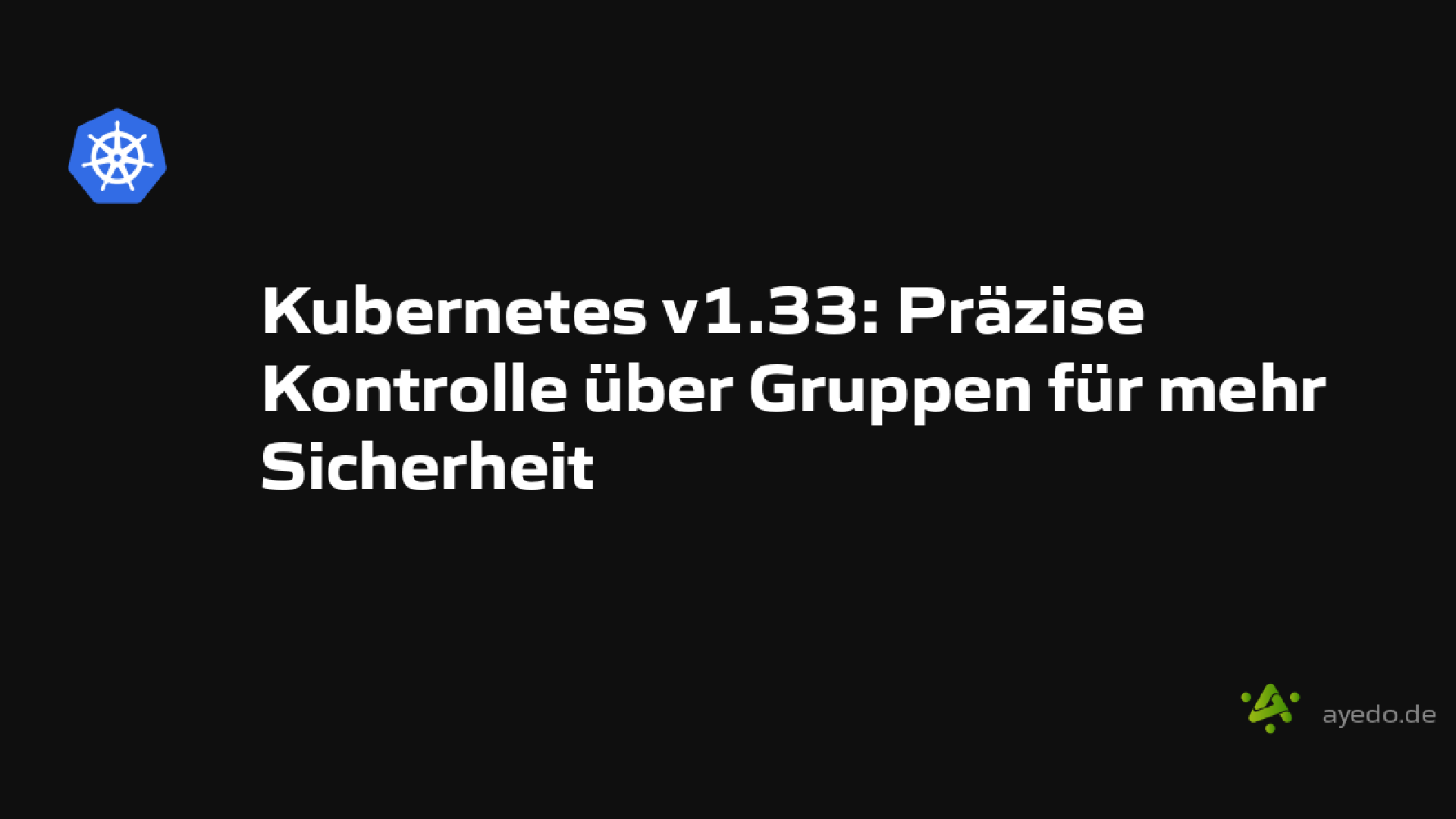 Kubernetes v1.33: Präzise Kontrolle über Gruppen für mehr Sicherheit