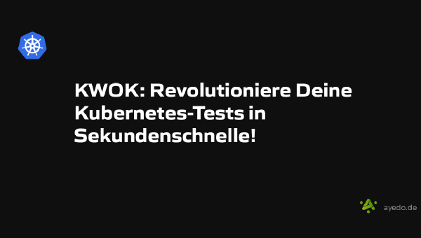 KWOK: Revolutioniere Deine Kubernetes-Tests in Sekundenschnelle!