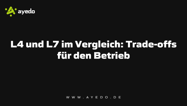 L4 and L7 Compared: Trade-offs for Operations
