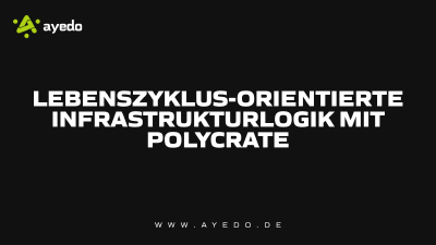 Lebenszyklus-orientierte Infrastrukturlogik mit Polycrate