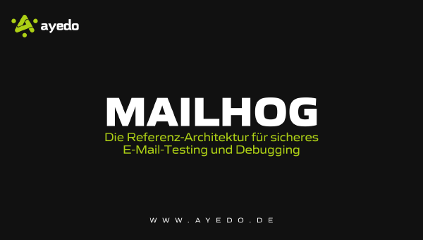 MailHog: Die Referenz-Architektur für sicheres E-Mail-Testing und Debugging
