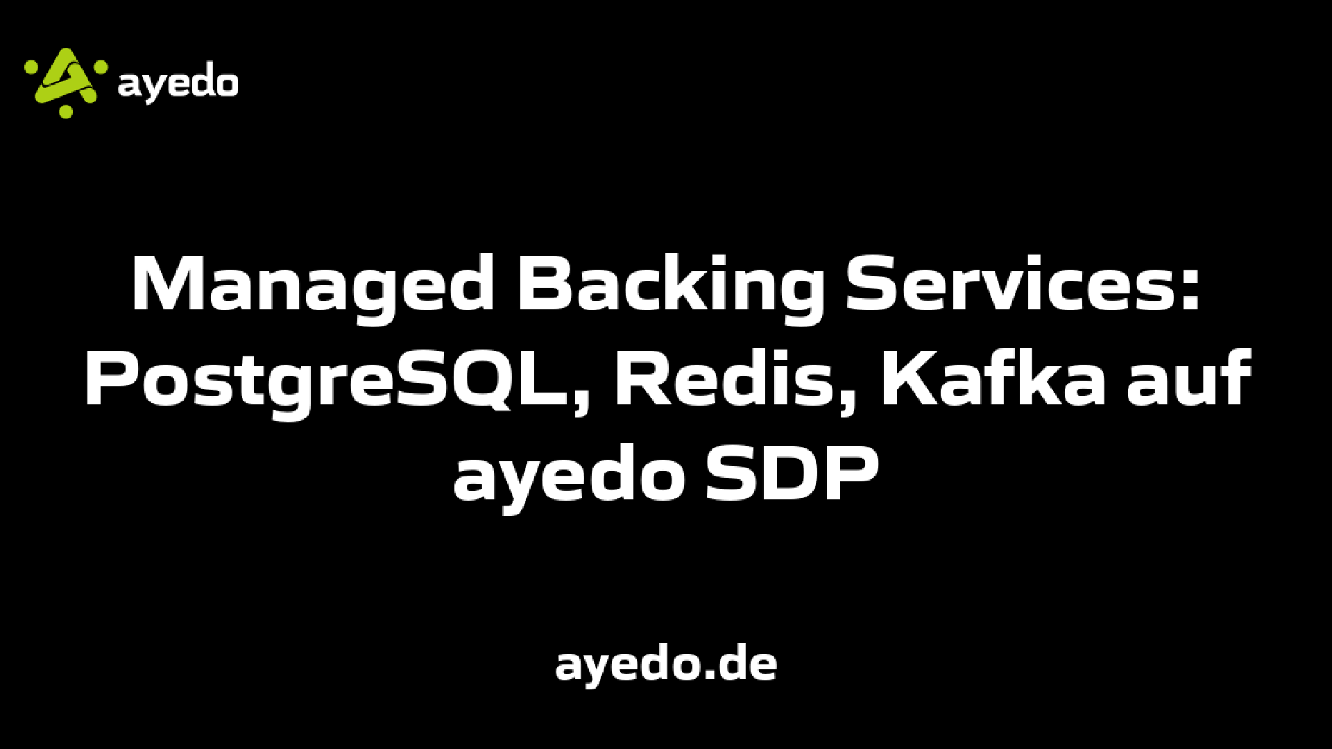 Managed Backing Services: PostgreSQL, Redis, Kafka auf ayedo SDP