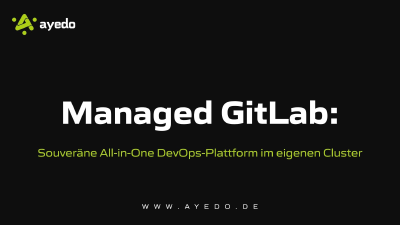 Managed GitLab: Souveräne All-in-One DevOps-Plattform im eigenen Cluster